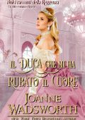 Joanne Wadsworth - Dolci racconti della Reggenza Vol. 1. Il duca che mi ha rubato il cuore (2025)