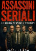 Mason Hallow - Assassini Seriali. I 20 Criminali Più Spietati Di Tutti I Tempi (2025)