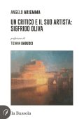 Angelo Ariemma, Tiziana Babusci - Un critico e il suo artista: Sigfrido Oliva (2025)