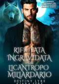 Destiny Lyre e Kiara Sere - I Re Alfa Proibiti Vol. 65. Rifiutata e Ingravidata dal Re Licantropo Miliardario (2025)