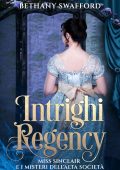 Bethany Swafford - Miss Sinclair e i misteri dell’alta società Vol. 1. Intrighi Regency (2025)