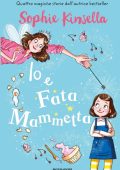 Sophie Kinsella - Io e Fata Mammetta (2018)