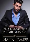 Diana Fraser - I miliardari inglesi Vol. 2. La CEO impossibile del miliardario (2025)
