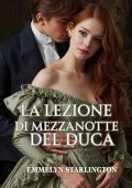 Emmelyn Starlington - Silenzio, Duchessa! Vol. 2. La lezione di mezzanotte del duca (2025)