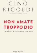 Gino Rigoldi - Non amate troppo Dio (2011)