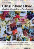 Marco Lupis - Ciliegi in fiore a Kyiv. Viaggio sentimentale in un Paese in guerra (2025)