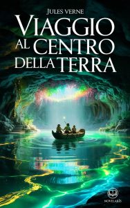 Jules Verne – Viaggio al centro della Terra. Edizione moderna e integrale (2025)