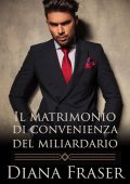 Diana Fraser - I miliardari inglesi Vol. 1. Il matrimonio di convenienza del miliardario (2025)