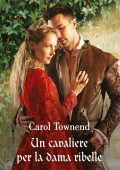 Carol Townend - Le spose del convento Vol. 1. Un cavaliere per la dama ribelle (2024)