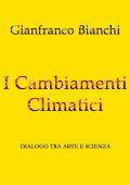 Gianfranco Bianchi - I cambiamenti climatici. Dialogo tra arte e scienza (2025)