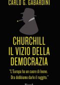 Carlo G. Gabardini - Churchill, il vizio della democrazia (2019)