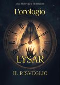 José Henrqiue Rodrigues - L’Orologio di Lysar Vol. 1. Il risveglio (2025)