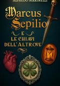 Alfredo Marinelli - Marcus Sepilio e le chiavi dell'Altrove (2025)