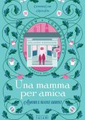 Catherine Clark, Helen Pai - Una mamma per amica. Amori e nuovi arrivi 2025)