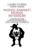 Laura Civiero, Vera Vano - Mondi animati, mondi interiori (2025)