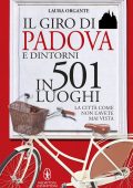Laura Organte - Il giro di Padova e dintorni in 501 luoghi (2014)