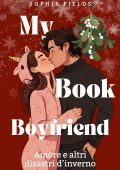 Sophie Fields - My Book Boyfriend. Amore e altri disastri d’inverno (2025)