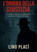 Lino Placì - Dossier O'Connor Vol. 1. L'ombra della giustizia. La verità è spesso un'illusione venduta al miglior offerente (2025)