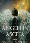 Harriet Carlton - Angeli ascendenti Vol. 1. Angeli in Ascesa (2025)