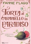 Fannie Flagg - Torta al caramello in Paradiso (2023)