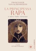 Franz Xaver von Schonwerth - La principessa Rapa e altre fiabe ritrovate (2016)