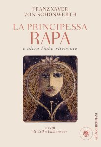 Franz Xaver von Schonwerth – La principessa Rapa e altre fiabe ritrovate (2016)