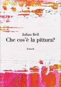 Julian Bell - Che cos'è la pittura (2018)