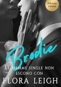 Flora Leigh - Single Moms Don't Date. Le mamme single non escono con Brodie (2025)
