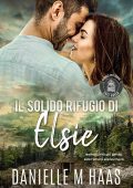 Danielle M Haas - Safe Haven Rifugio Per Donne Vol. 5. Il solido rifugio di Elsie (2025)