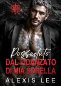 Alexis Lee - La seduzione della mafia di Silverfox Vol. 2. Posseduto dal fidanzato di mia sorella (2025)