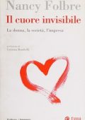 Folbre, Nancy, Bombelli, Cristina - Il cuore invisibile  la donna, la società, l'impresa (2006) PDF
