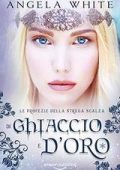 Angela White - Le profezie della strega scalza Vol.2. Di ghiaccio e d'oro (2019)