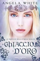 Angela White – Le profezie della strega scalza Vol.2. Di ghiaccio e d’oro (2019)
