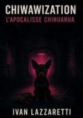 Ivan Lazzaretti - CHIWAWIZATION. L'Apocalisse Chihuahua (2025)