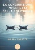 Nicola Cincotta - La congiunzione imperfetta della solitudine (2025)