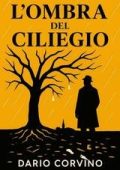 Dario Corvino - Indagini senza respiro Vol. 1. L'ombra del ciliegio (2025)
