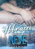 Ila ri C. - Abbracci spezzati Vol. 2.Abbracci sotto la neve (2025)