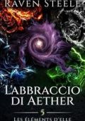 Raven Steele - Suoi Elementali Vol. 5. L'abbraccio di Aether (2025)