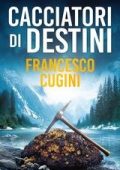 Francesco Cugini - Cacciatori di destini (2025)