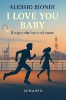 Alessio Biondi – I love you baby. Il sogno che batte nel cuore (2025) Alessio Biondi – I love you baby. Il sogno che batte nel cuore (2025)
