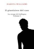 Dakota Williams - Il giustiziere del caos. La strage di Collegno Vol.1 (2024)