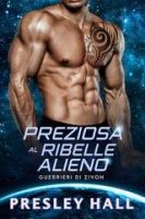 Presley Hall – Guerrieri di Zivon Vol. 3. Preziosa al Ribelle Alieno (2025)