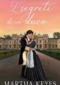Martha Keyes - Cronache di amori e disavventure Vol. 2. I segreti di un duca (2025)