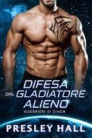 Presley Hall – Guerrieri di Zivon Vol. 4. Difesa dal Gladiatore Alieno (2025)