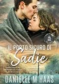 Danielle M Haas - Safe Haven Rifugio Per Donne Vol. 3. Il porto sicuro di Sadie (2025)