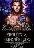 RR Zeta, Nina Lyx, Lira Flux - I Re Alfa Proibiti Vol. 66. Il Bambino Segreto della Compagna Esiliata e Rifiutata dal Principe Lupo (2025)