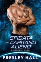 Presley Hall – Guerrieri di Zivon Vol. 6. Sfidata dal Capitano Alieno (2025)