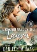 Danielle M Haas - Safe Haven Rifugio Per Donne Vol. 1. Il rifugio nascosto di Laura (2025)